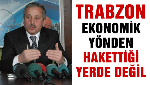 KOBDER: Trabzon Ekonomik Ynden Hak Ettii Yerde Deil - X